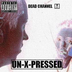 Dead Channel : Un-X-Pressed